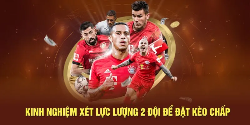 Kinh nghiệm xét lực lượng 2 đội để đặt kèo chấp